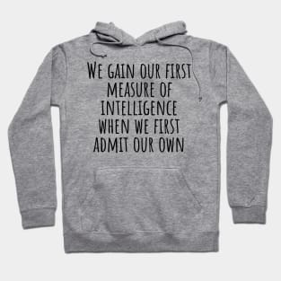 We-gain-our-first-measure-of-intelligence-when-we-first-admit-our-own-ignorance.(Socrates) Hoodie